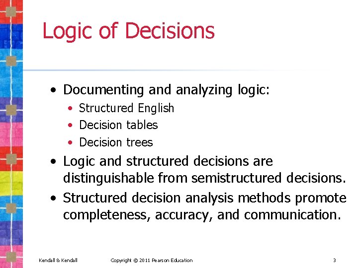 Logic of Decisions • Documenting and analyzing logic: • Structured English • Decision tables