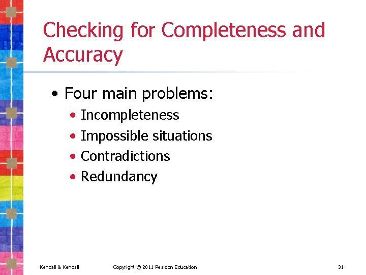 Checking for Completeness and Accuracy • Four main problems: • • Kendall & Kendall