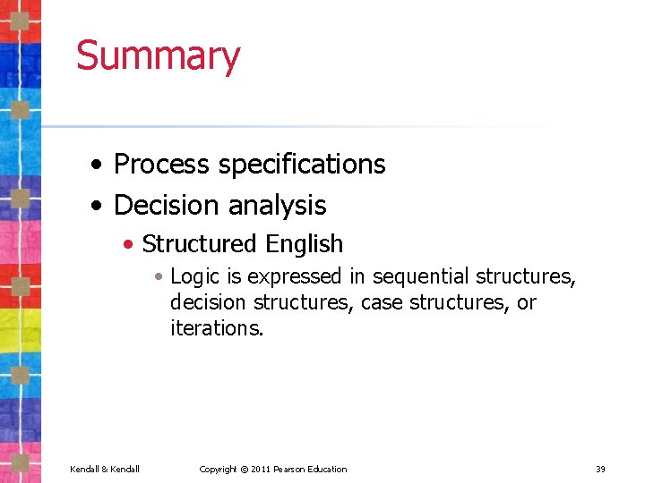 Summary • Process specifications • Decision analysis • Structured English • Logic is expressed