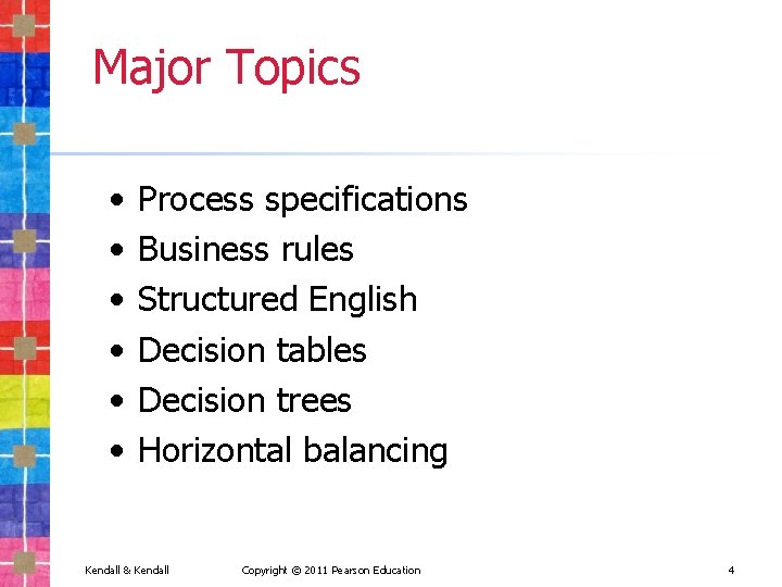 Major Topics • • • Process specifications Business rules Structured English Decision tables Decision