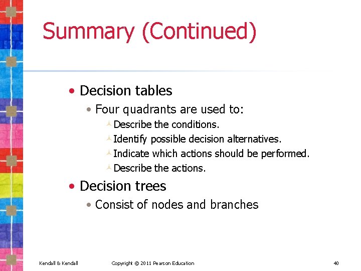 Summary (Continued) • Decision tables • Four quadrants are used to: ©Describe the conditions.