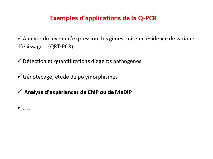 Exemples d’applications de la Q-PCR ü Analyse du niveau d’expression des gènes, mise en