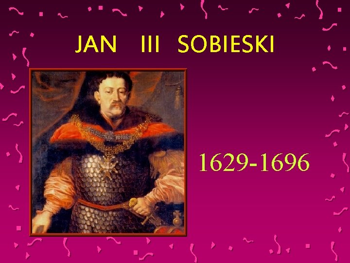 JAN III SOBIESKI 1629 -1696 