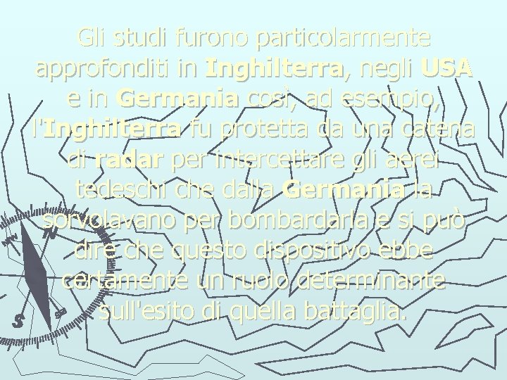 Gli studi furono particolarmente approfonditi in Inghilterra, negli USA e in Germania così, ad