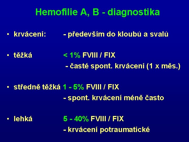 Hemofilie A, B - diagnostika • krvácení: - především do kloubů a svalů •