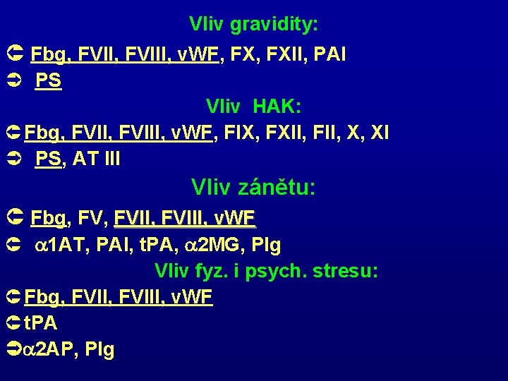 Vliv gravidity: Û Fbg, FVIII, v. WF, FXII, PAI Ü PS Vliv HAK: Û