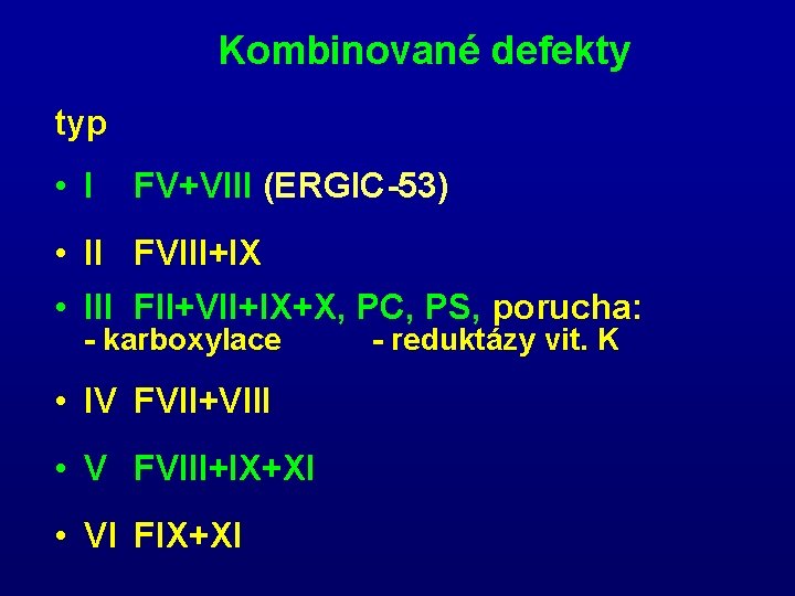 Kombinované defekty typ • I FV+VIII (ERGIC-53) • II FVIII+IX • III FII+VII+IX+X, PC,