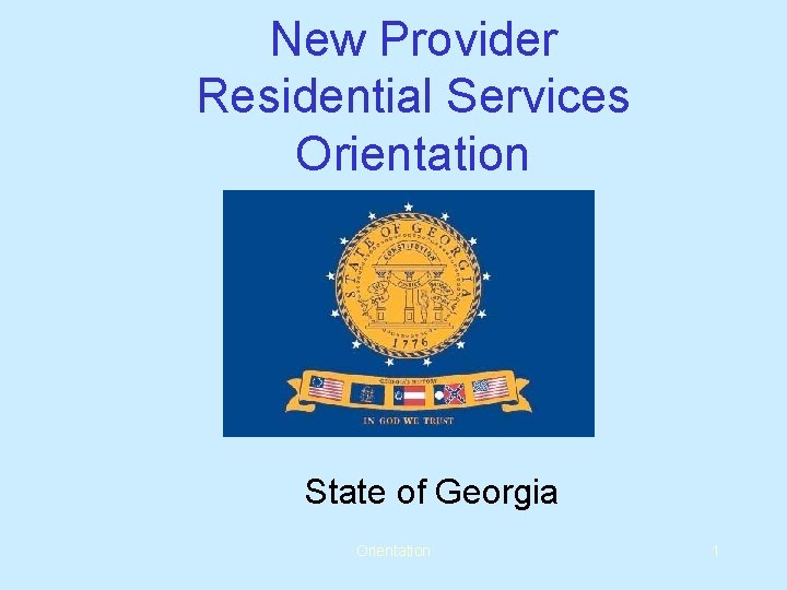 New Provider Residential Services Orientation State of Georgia Orientation 1 