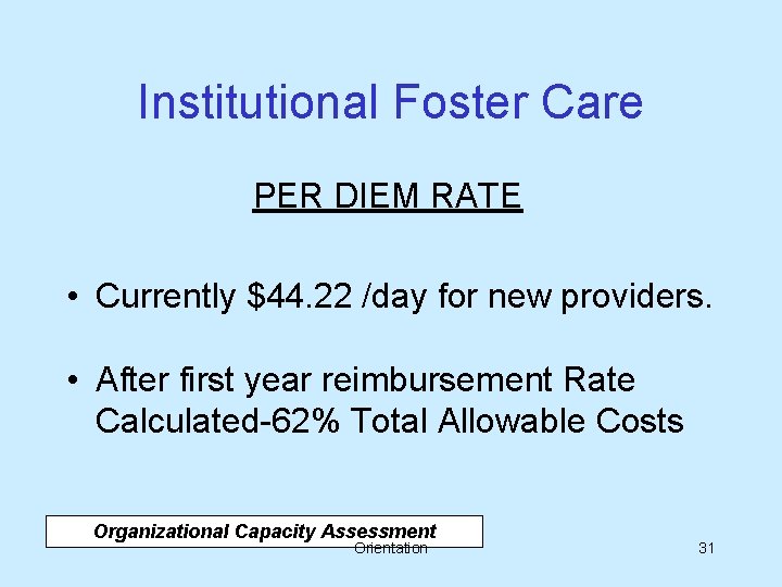 Institutional Foster Care PER DIEM RATE • Currently $44. 22 /day for new providers.