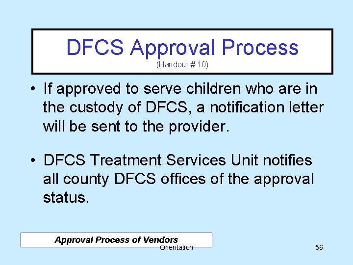 Approval Process (continued) DFCS Approval Process (Handout # 10) • If approved to serve