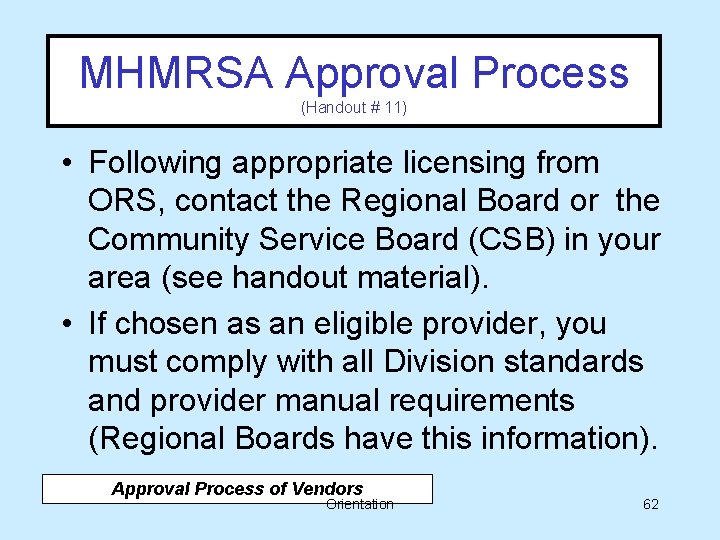 MHMRSA Approval Process (Handout # 11) • Following appropriate licensing from ORS, contact the