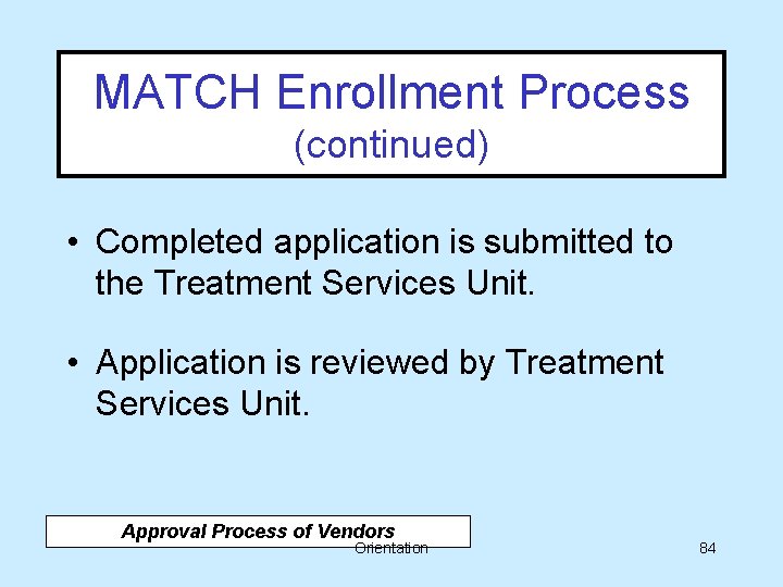 MATCH Enrollment Process (continued) • Completed application is submitted to the Treatment Services Unit.