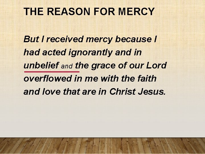 THE REASON FOR MERCY But I received mercy because I had acted ignorantly and THE REASON FOR MERCY But I received mercy because I had acted ignorantly and