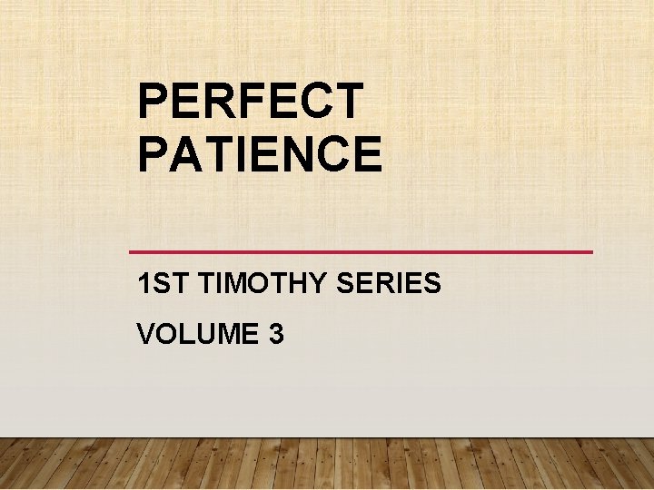 PERFECT PATIENCE 1 ST TIMOTHY SERIES VOLUME 3 PERFECT PATIENCE 1 ST TIMOTHY SERIES VOLUME 3