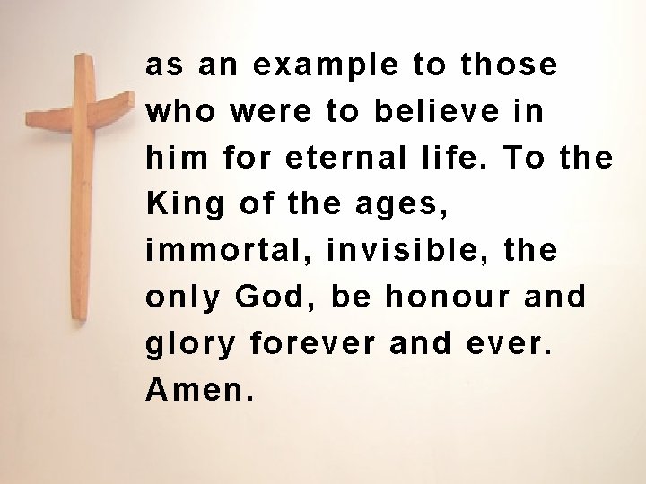 as an example to those who were to believe in him for eternal life. as an example to those who were to believe in him for eternal life.