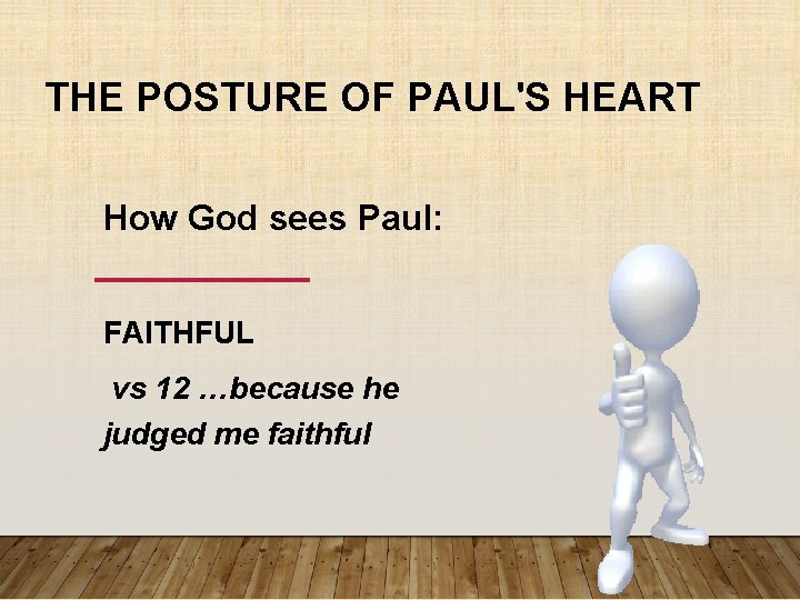 THE POSTURE OF PAUL'S HEART How God sees Paul: FAITHFUL vs 12 …because he THE POSTURE OF PAUL'S HEART How God sees Paul: FAITHFUL vs 12 …because he