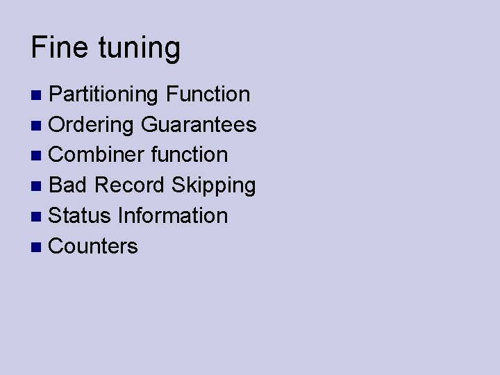 Fine tuning Partitioning Function Ordering Guarantees Combiner function Bad Record Skipping Status Information Counters