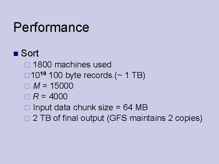 Performance Sort 1800 machines used 1010 100 byte records. (~ 1 TB) M =