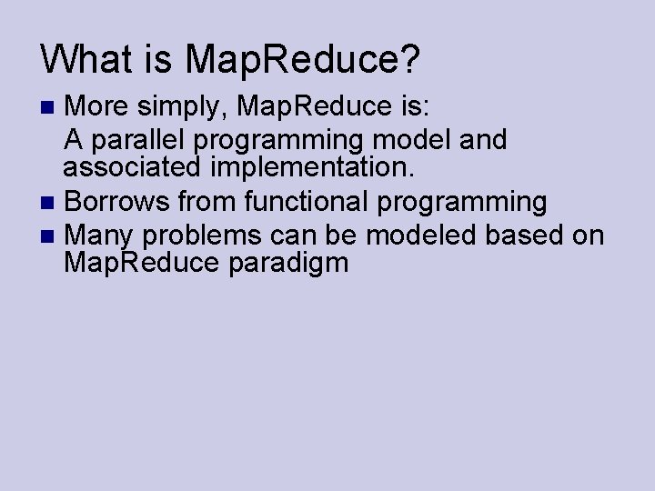 What is Map. Reduce? More simply, Map. Reduce is: A parallel programming model and