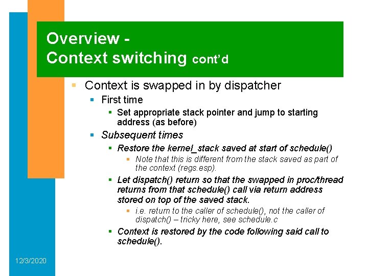 Overview Context switching cont’d § Context is swapped in by dispatcher § First time