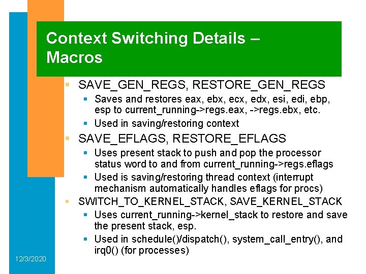 Context Switching Details – Macros § SAVE_GEN_REGS, RESTORE_GEN_REGS § Saves and restores eax, ebx,