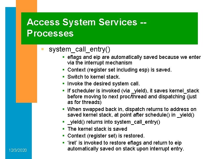 Access System Services -Processes § system_call_entry() 12/3/2020 § eflags and eip are automatically saved