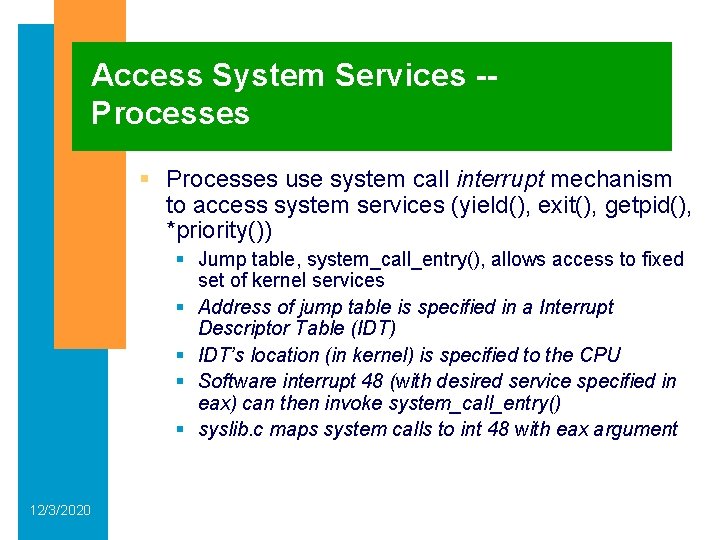 Access System Services -Processes § Processes use system call interrupt mechanism to access system