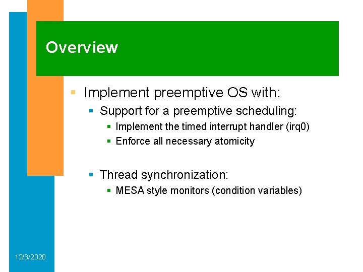 Overview § Implement preemptive OS with: § Support for a preemptive scheduling: § Implement