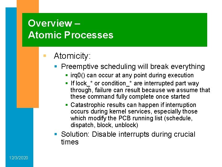 Overview – Atomic Processes § Atomicity: § Preemptive scheduling will break everything § irq