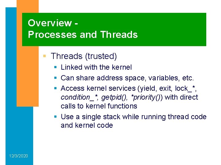 Overview Processes and Threads § Threads (trusted) § Linked with the kernel § Can