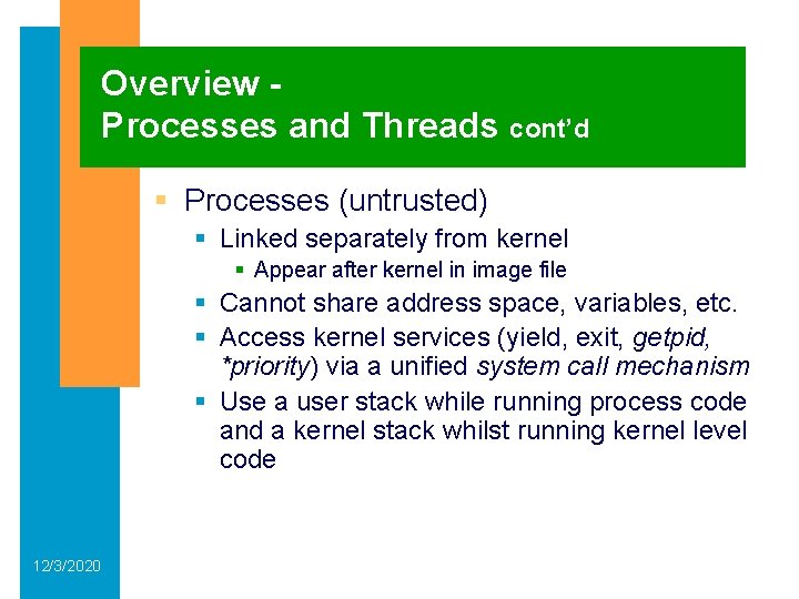 Overview Processes and Threads cont’d § Processes (untrusted) § Linked separately from kernel §