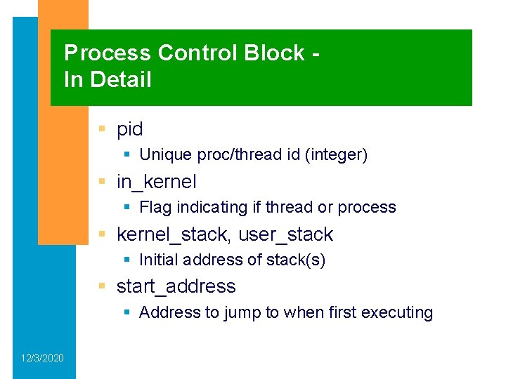 Process Control Block In Detail § pid § Unique proc/thread id (integer) § in_kernel