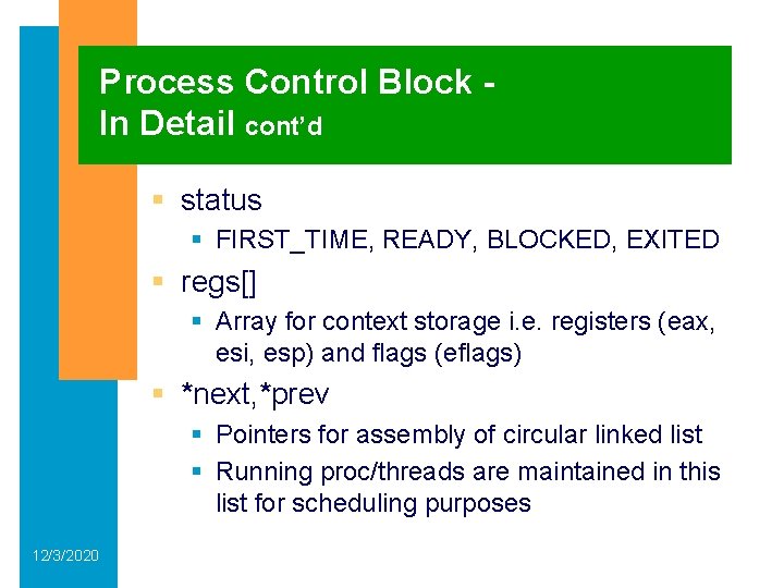 Process Control Block In Detail cont’d § status § FIRST_TIME, READY, BLOCKED, EXITED §