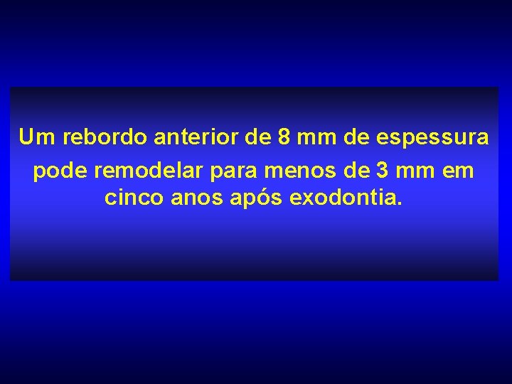 Um rebordo anterior de 8 mm de espessura pode remodelar para menos de 3