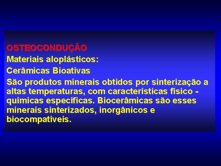 OSTEOCONDUÇÃO Materiais aloplásticos: Cerâmicas Bioativas São produtos minerais obtidos por sinterização a altas temperaturas,