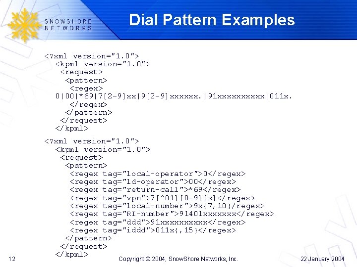 Dial Pattern Examples <? xml version="1. 0"> <kpml version="1. 0"> <request> <pattern> <regex> 0|00|*69|7[2