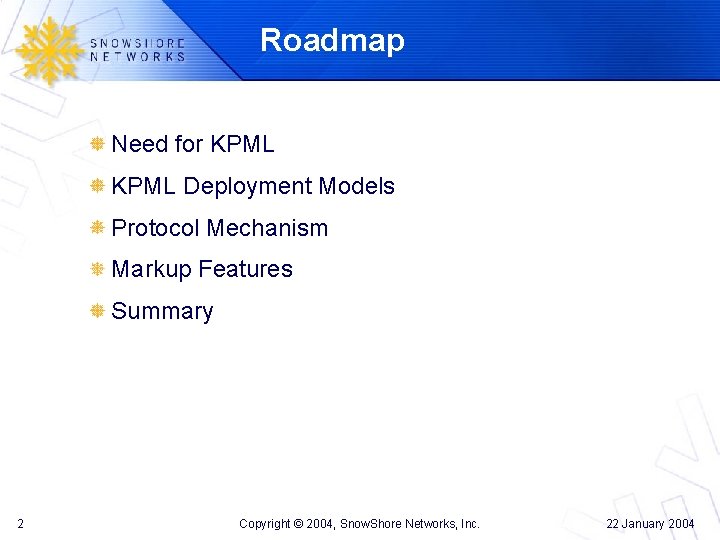 Roadmap Need for KPML Deployment Models Protocol Mechanism Markup Features Summary 2 Copyright ©