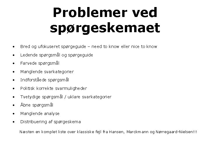 Problemer ved spørgeskemaet • Bred og ufokuseret spørgeguide – need to know eller nice