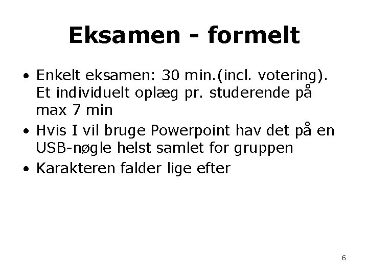 Eksamen - formelt • Enkelt eksamen: 30 min. (incl. votering). Et individuelt oplæg pr.