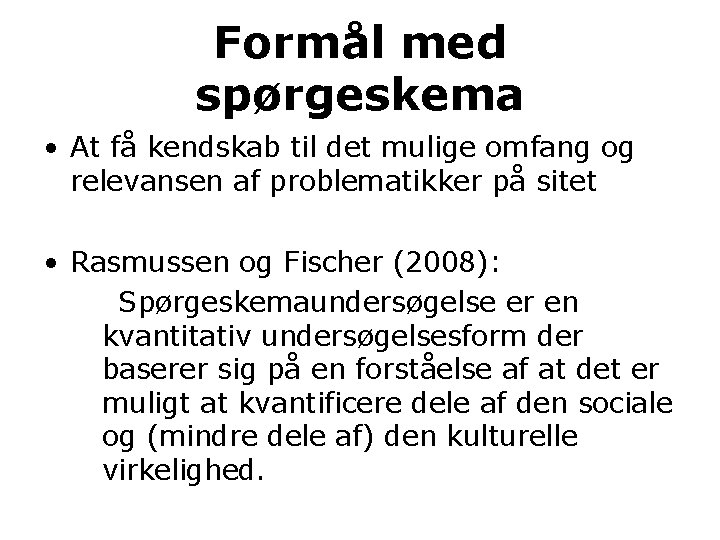 Formål med spørgeskema • At få kendskab til det mulige omfang og relevansen af