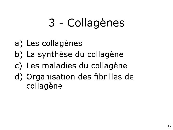 3 - Collagènes a) b) c) d) Les collagènes La synthèse du collagène Les