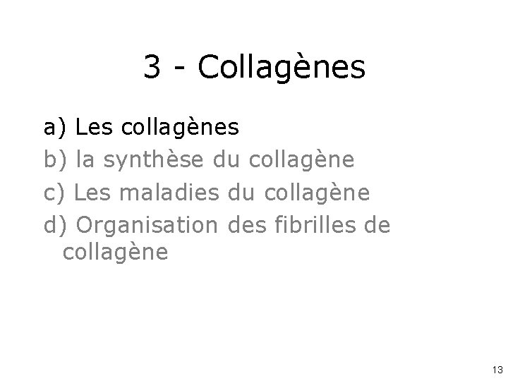 3 - Collagènes a) Les collagènes b) la synthèse du collagène c) Les maladies