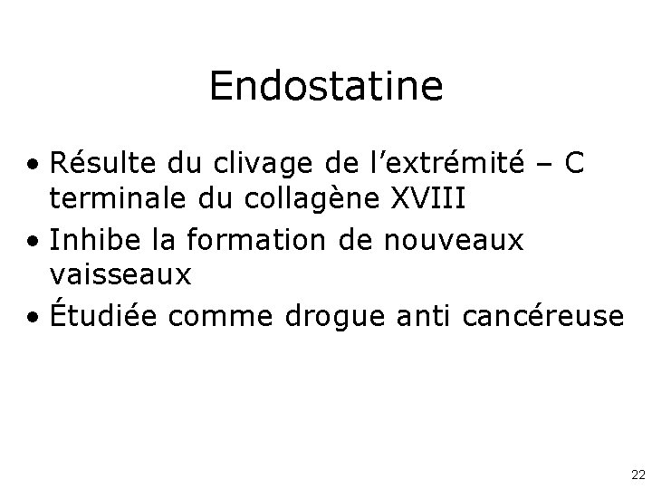 Endostatine • Résulte du clivage de l’extrémité – C terminale du collagène XVIII •