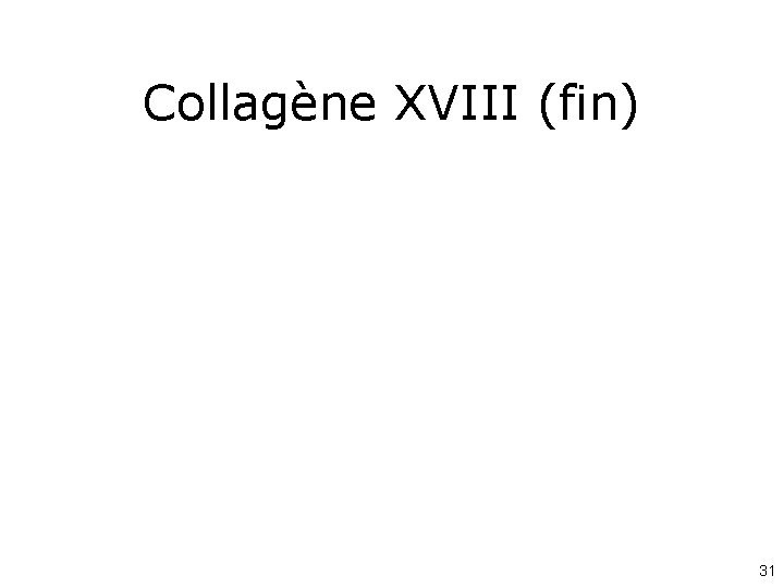 Collagène XVIII (fin) 31 