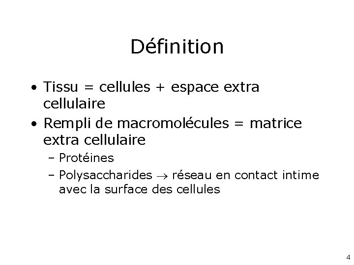 Définition • Tissu = cellules + espace extra cellulaire • Rempli de macromolécules =