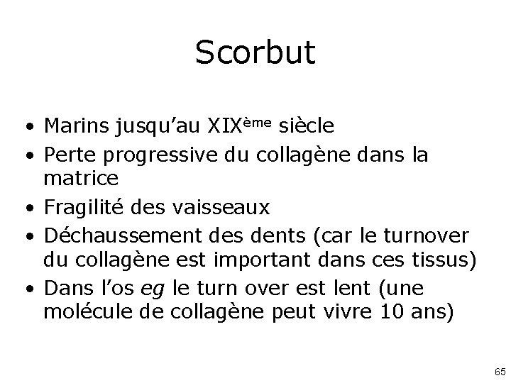 Scorbut • Marins jusqu’au XIXème siècle • Perte progressive du collagène dans la matrice