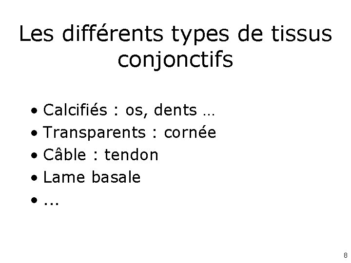 Les différents types de tissus conjonctifs • Calcifiés : os, dents … • Transparents