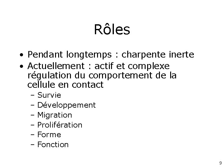 Rôles • Pendant longtemps : charpente inerte • Actuellement : actif et complexe régulation