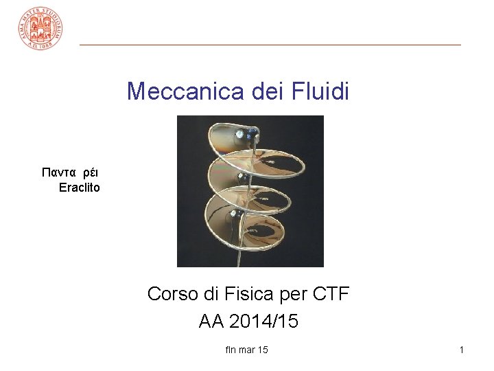 Meccanica dei Fluidi Παντα ρέι Eraclito Corso di Fisica per CTF AA 2014/15 fln