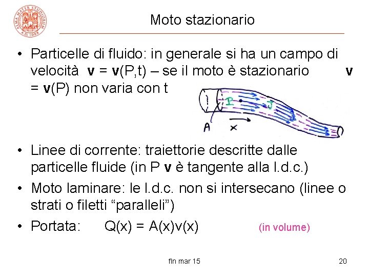 Moto stazionario • Particelle di fluido: in generale si ha un campo di velocità